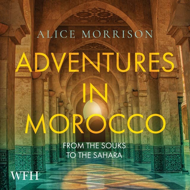 Adventures in Morocco: From the Souks to the Sahara