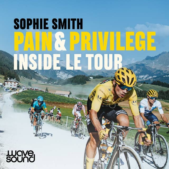 Pain & Privilege: Inside Le Tour