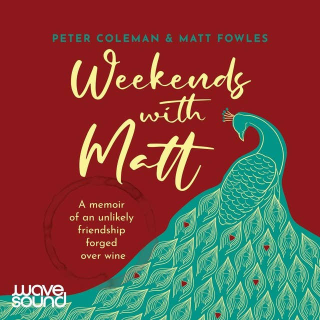 Weekends with Matt: A memoir of an unlikely friendship forged over wine