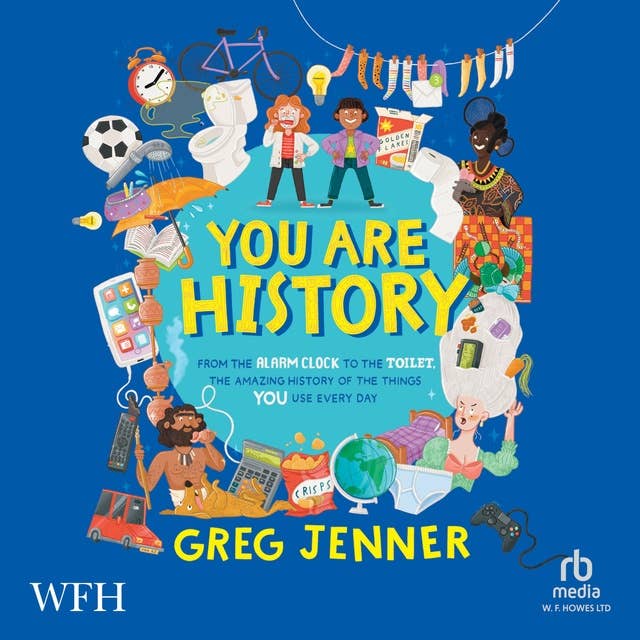 You Are History: From the Alarm Clock to the Toilet, the Amazing History of the Things You Use Every Day