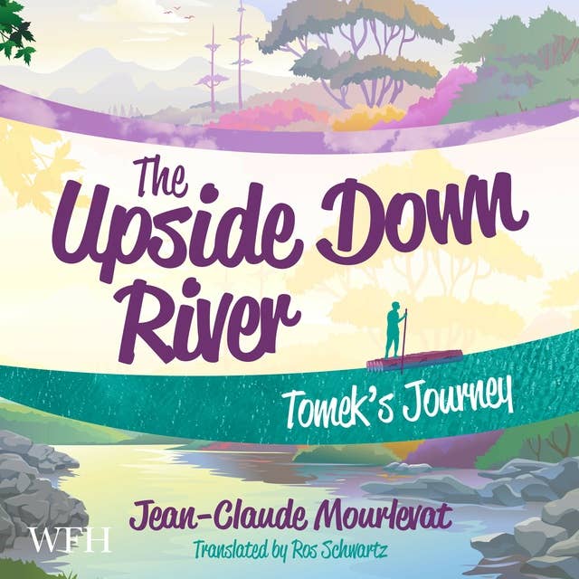 The Upside Down River: Tomek's Journey: The Upside Down River, Book 1