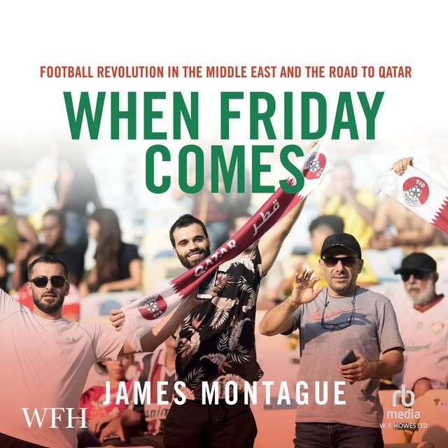When Friday Comes: Football Revolution in the Middle East and the Road to Qatar