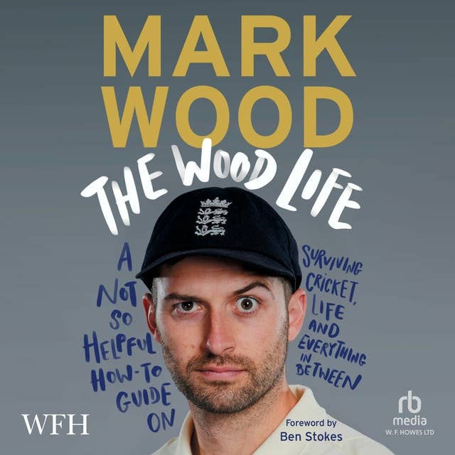 The Wood Life: A Not so Helpful How-To Guide on Surviving Cricket, Life and Everything in Between