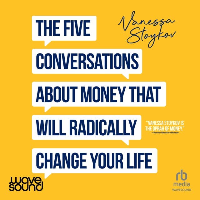 The Five Conversations About Money: That Will Radically Change Your Life