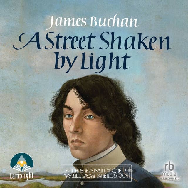 A Street Shaken by Light: The Story of William Neilson, Volume I