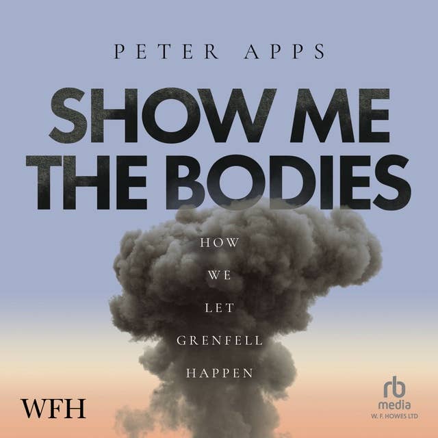 Show Me The Bodies: How We Let Grenfell Happen