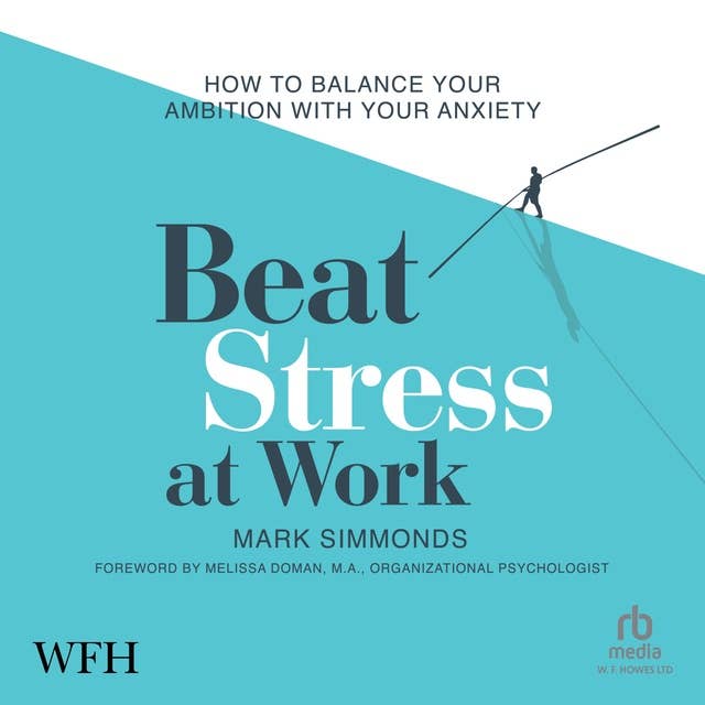 Beat Stress at Work: How to Balance Your Ambition with Your Anxiety