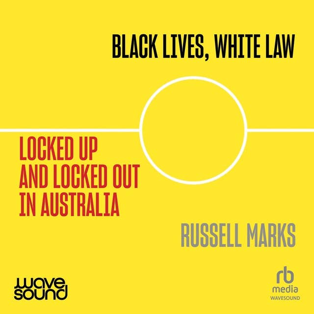 Black Lives, White Law: Locked Up and Locked Out in Australia