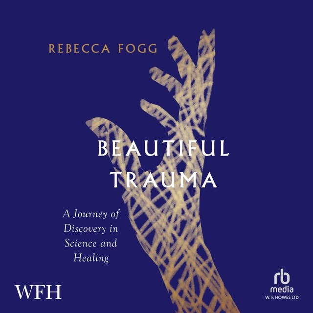 Beautiful Trauma: A Journey of Discovery in Science and Healing