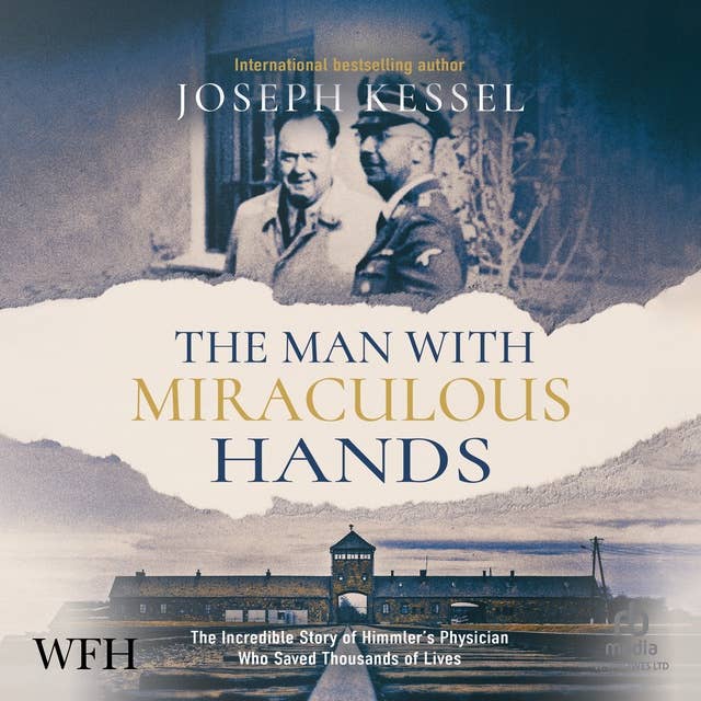 The Man With Miraculous Hands: The Incredible Story of Himmler's Physician Who Saved Thousands of Lives