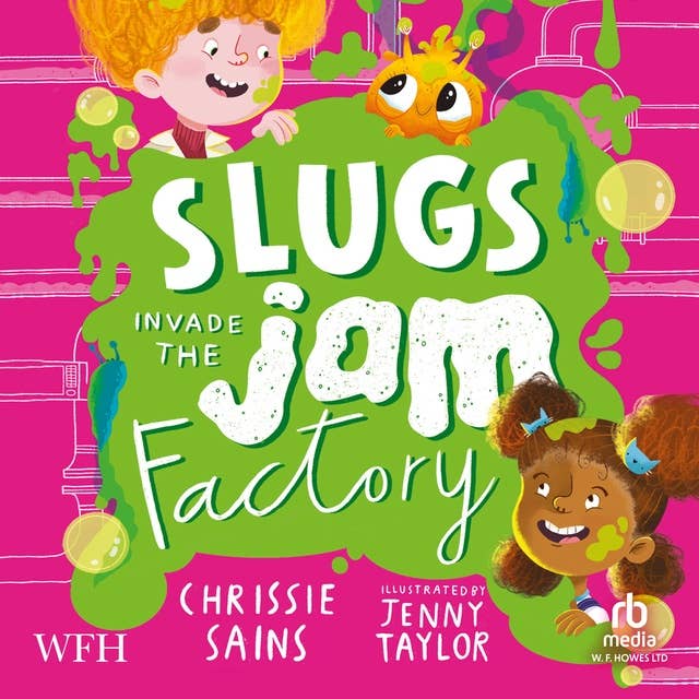 Slugs Invade The Jam Factory: An Alien in the Jam Factory, Book 3