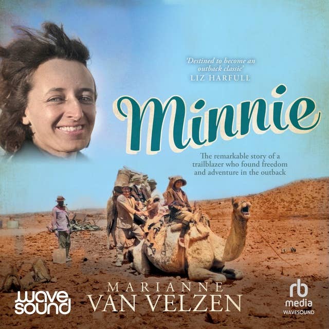 Minnie: The remarkable story of a true trailblazer who found freedom and adventure in the outback