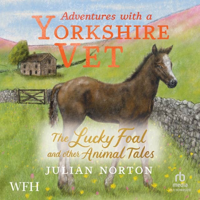 Adventures with a Yorkshire Vet: The Lucky Foal and Other Animal Tales: Adventures with a Yorkshire Vet, Book 2