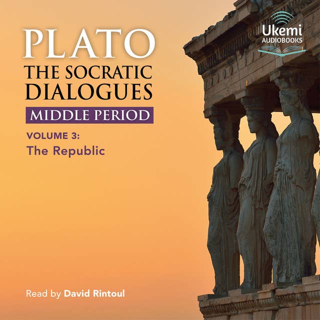 The Socratic Dialogues: Middle Period: Volume 3: The Republic