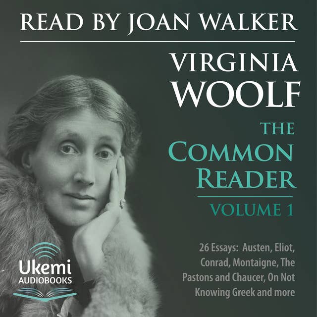 The Common Reader: Volume 1: 26 Essays on Jane Austen, George Eliot, Conrad, Montaigne and Others
