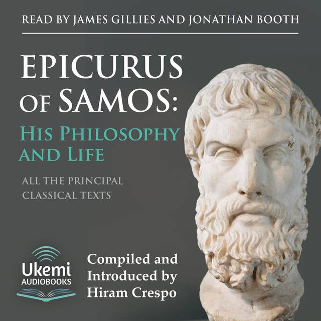 Epicurus of Samos: His Philosophy and Life: All the Principal Source Texts