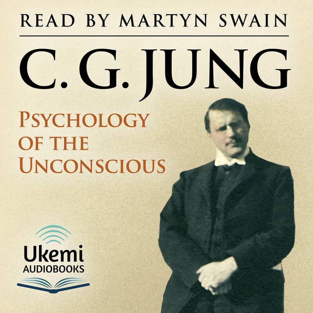 Psychology of the Unconscious: A Study of the Transformations and Symbolisms of the Libido