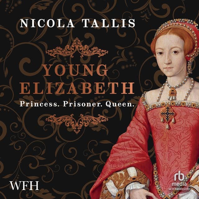 Young Elizabeth: Princess. Prisoner. Queen.