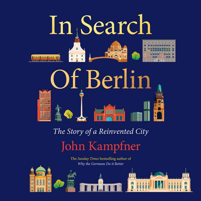 In Search of Berlin: The Story Of A Reinvented City