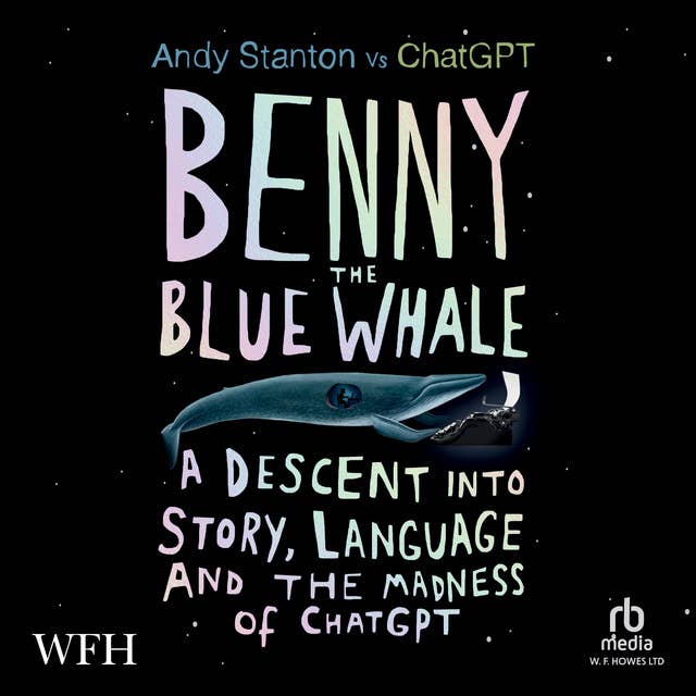 Benny the Blue Whale: A Descent into Story, Language and the Madness of ChatGPT