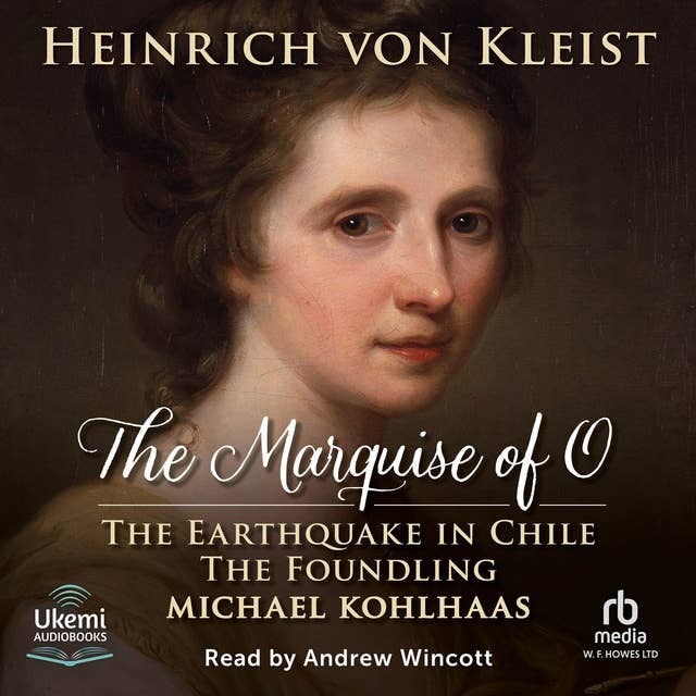 The Marquise of O and Other Works: The Earthquake in Chile, The Foundling and Michael Kohlhaas