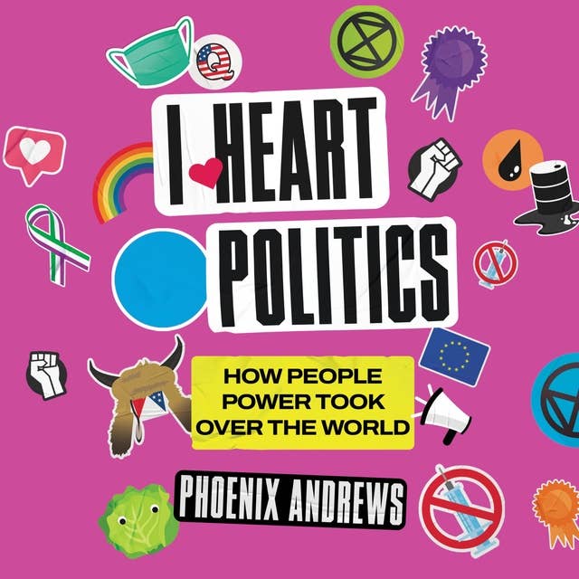I Heart Politics: How People Power Took Over the World