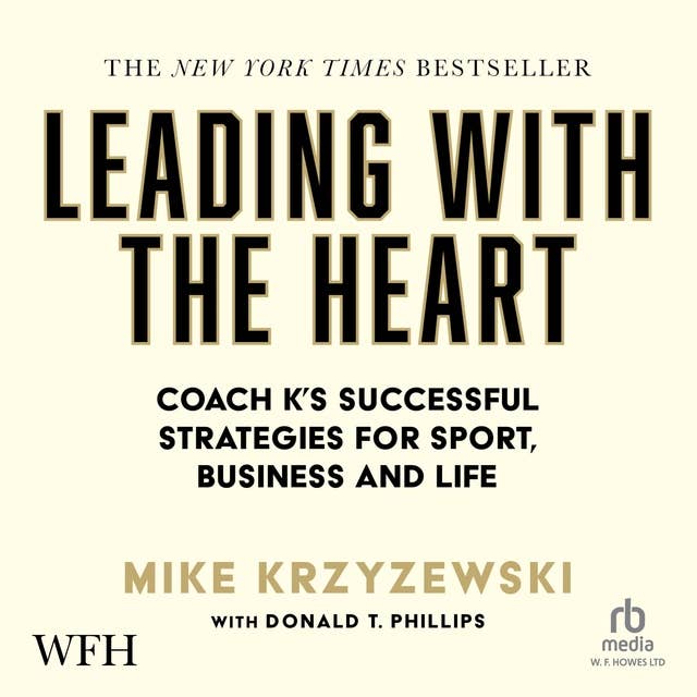 Leading With the Heart: Coach K's Successful Strategies for Sport, Business and Life