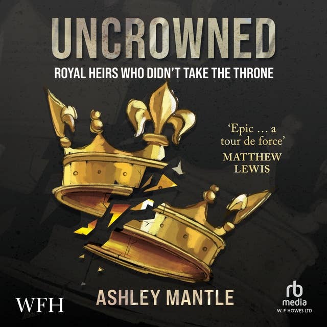 Uncrowned: Royal Heirs Who Didn't Take the Throne