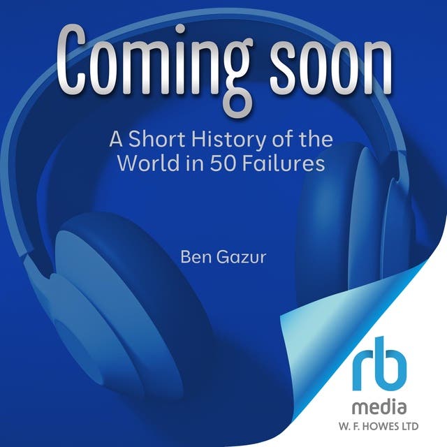 A Short History of the World in 50 Failures Audiobook Ben Gazur