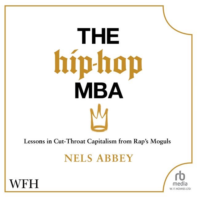 The Hip Hop MBA: Lessons in Cut-Throat Capitalism from Rap's Moguls 