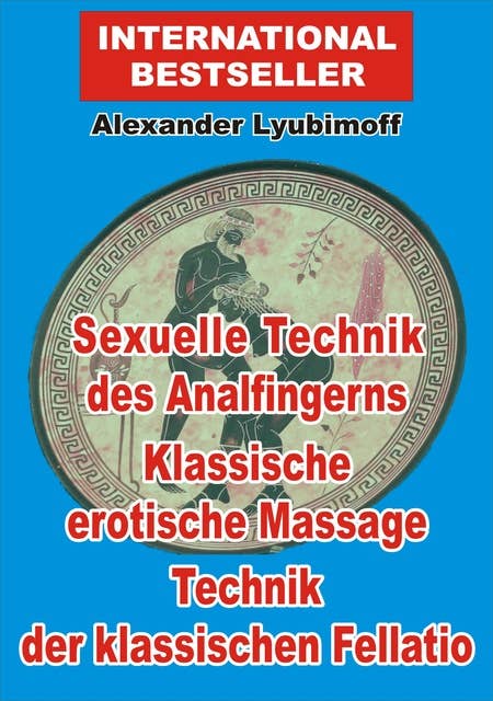 Sexuelle Technik des Analfingerns. Klassische erotische Massage. Technik der klassischen Fellatio: eine kurze Sex-Anleitung