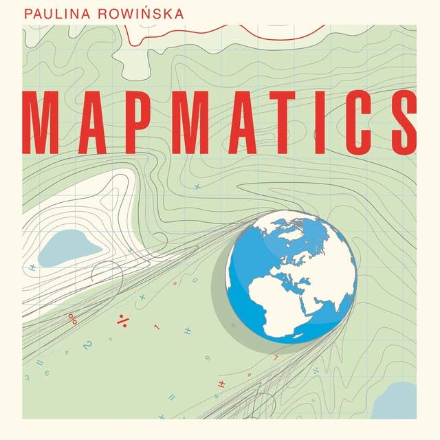 Mapmatics: How We Navigate the World Through Numbers