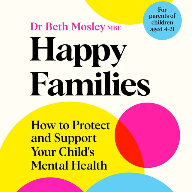 Happy Families: How to Protect and Support Your Child's Mental Health
