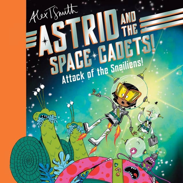 Astrid and the Space Cadets: Attack of the Snailiens!: Attack of the Snailiens!