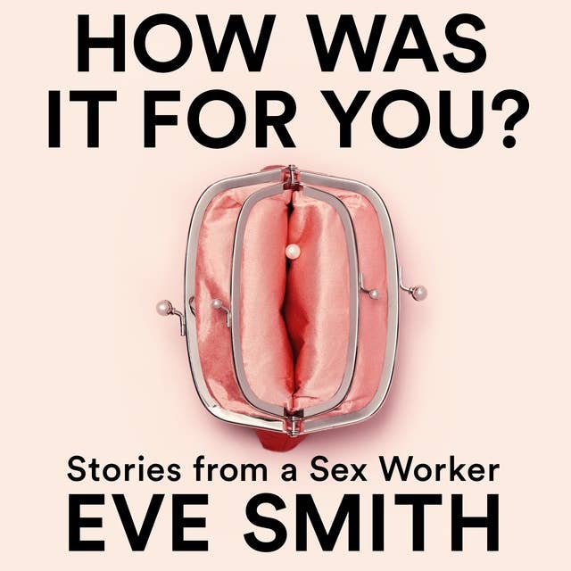 How Was It for You?: Stories from a Sex Worker