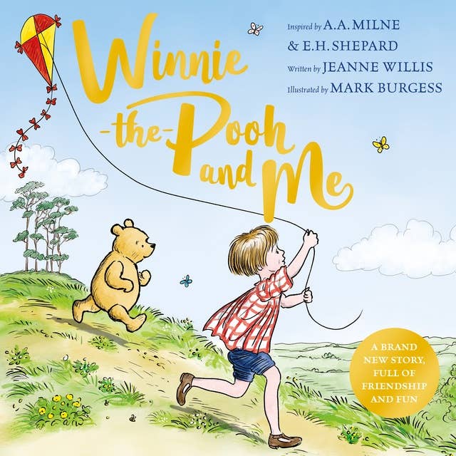 Winnie-the-Pooh and Me: A brand new Winnie-the-Pooh adventure in rhyme, featuring A.A Milne's and E.H Shepard's beloved characters