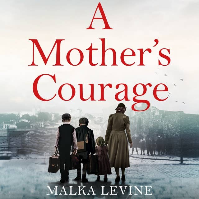 A Mother's Courage: How I survived the Holocaust - a remarkable story of bravery, kindness and hope