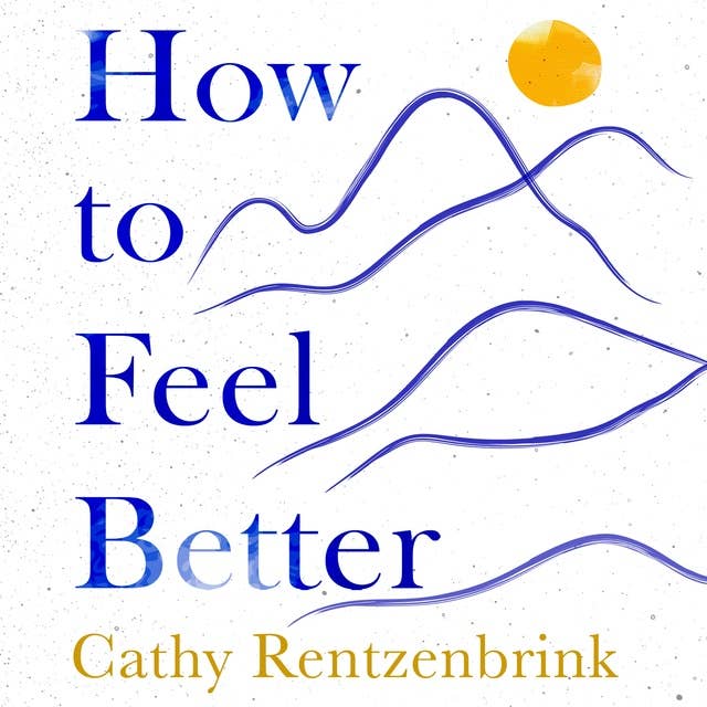 How to Feel Better: A Guide to Navigating the Ebb and Flow of Life