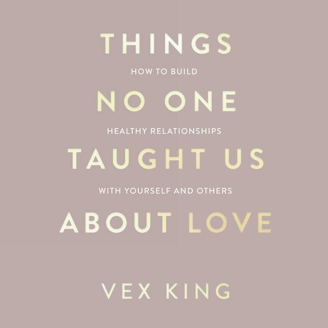 Things No One Taught Us About Love (The Good Vibes trilogy): How to Build Healthy Relationships with Yourself and Others