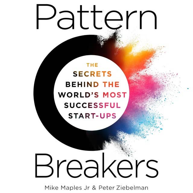 Pattern Breakers: The Secrets Behind the World's Most Successful Start-Ups