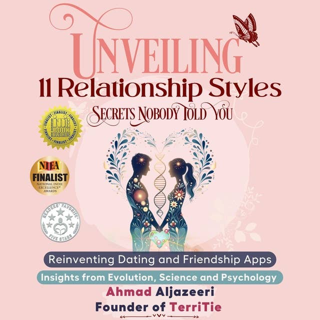 Unveiling 11 Relationship Styles: Secrets Nobody Told You: Reinventing Dating and Friendship Apps: Insights from Evolution, Science, and Psychology 