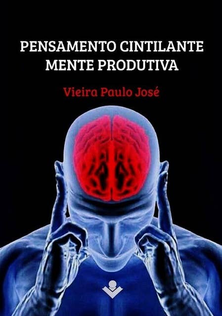 Pensamento cintilante, mente produtiva: Pensamento positivo, desenvolvimento da mente, crescimento pessoal são os temas deste livro de autoajuda.