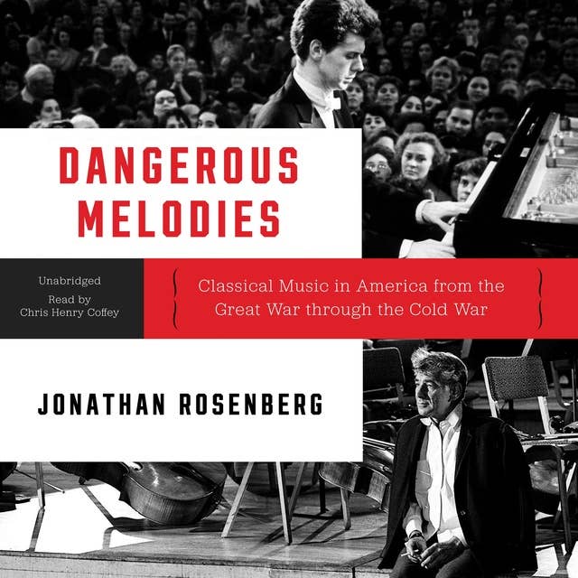 Dangerous Melodies: Classical Music in America from the Great War through the Cold War