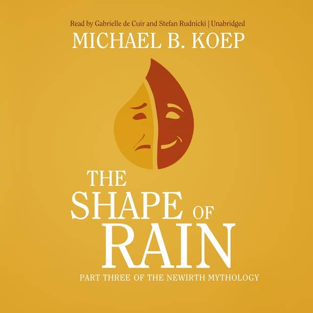 The Shape of Rain: Part Three of the Newirth Mythology
