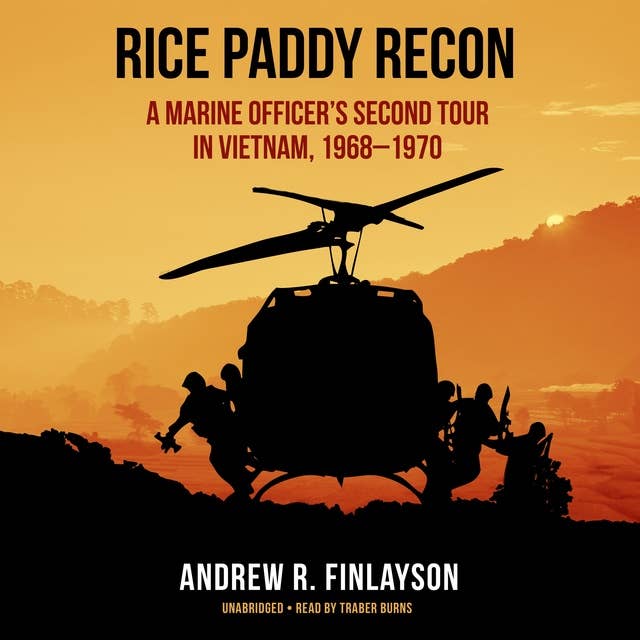 Rice Paddy Recon: A Marine Officer’s Second Tour in Vietnam, 1968–1970