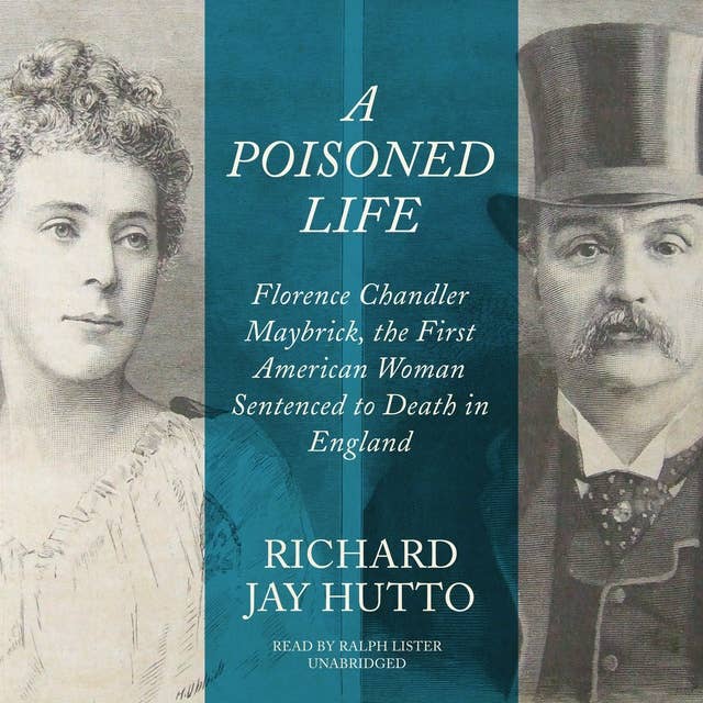 A Poisoned Life: Florence Chandler Maybrick, the First American Woman Sentenced to Death in England: Florence Chandler Maybrick, the First American Woman Sentenced to Death in England