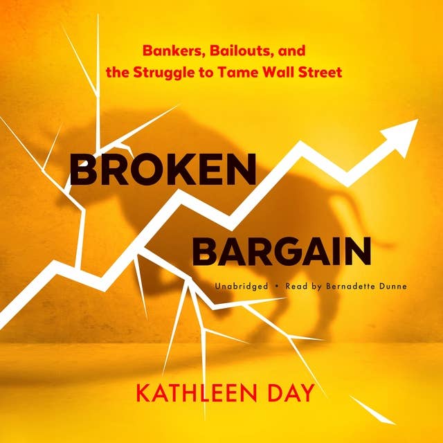 Broken Bargain: Bankers, Bailouts, and the Struggle to Tame Wall Street