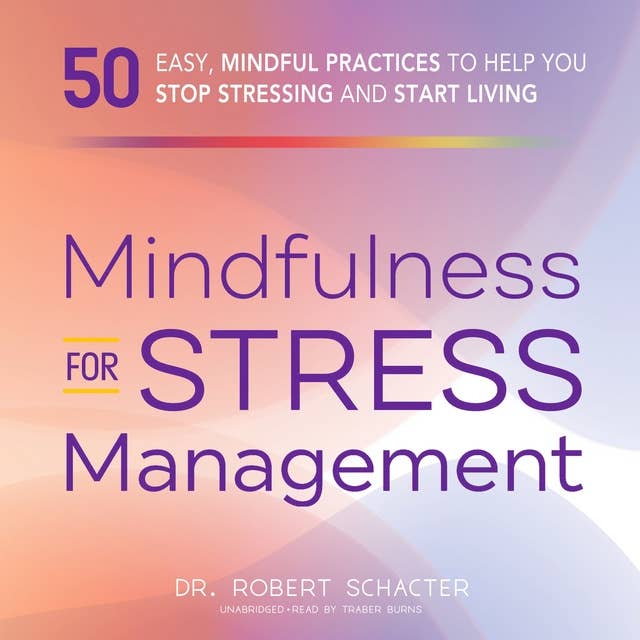 Mindfulness for Stress Management: 50 Ways to Improve Your Mood and Cultivate Calmness