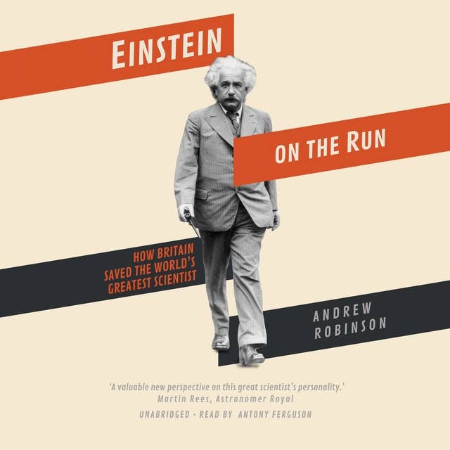 Einstein on the Run: How Britain Saved the World’s Greatest Scientist
