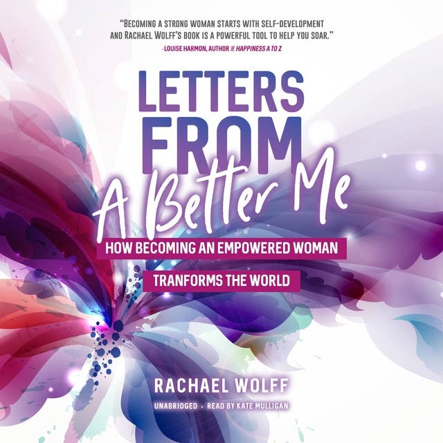 Letters From A Better Me: How Becoming an Empowered Woman Transforms the World